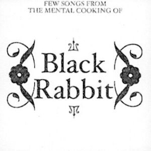 BLACK RABBIT – Few songs from the mental cooking of Black Rabbit